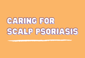 Caring for scalp psoriasis